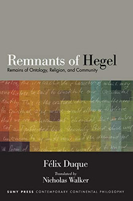 Remnants Of Hegel: Remains Of Ontology, Religion, And Community (Suny Series In Contemporary Continental Philosophy)