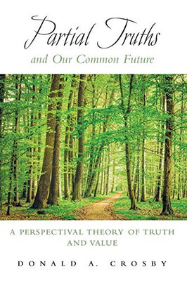 Partial Truths And Our Common Future (Suny Series In American Philosophy And Cultural Thought)