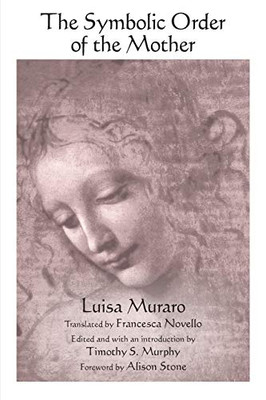 Symbolic Order Of The Mother, The (Suny Series In Contemporary Italian Philosophy)