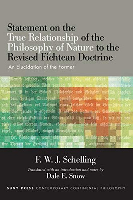 Statement On The True Relationship Of The Philosophy Of Nature To The Revised Fichtean Doctrine (Suny Series In Contemporary Continental Philosophy)