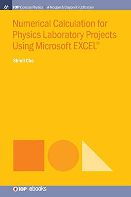 Numerical Calculation For Physics Laboratory Projects Using Microsoft Excel® (Iop Concise Physics)