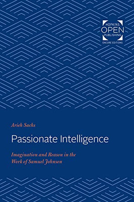 Passionate Intelligence: Imagination And Reason In The Work Of Samuel Johnson