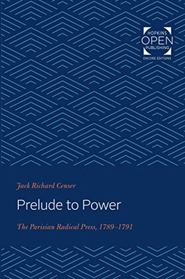 Prelude To Power: The Parisian Radical Press, 1789-1791