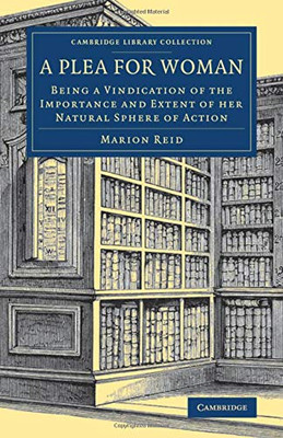 A Plea For Woman: Being A Vindication Of The Importance And Extent Of Her Natural Sphere Of Action (Cambridge Library Collection - British And Irish History, 19Th Century)