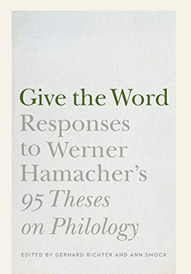 Give The Word: Responses To Werner Hamacher'S "95 Theses On Philology" (Stages)