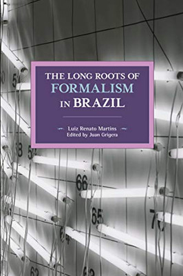 The Long Roots Of Formalism In Brazil (Historical Materialism, 157)