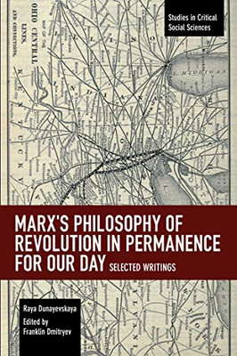 Marx'S Philosophy Of Revolution In Permanence For Our Day: Selected Writings (Studies In Critical Social Sciences)