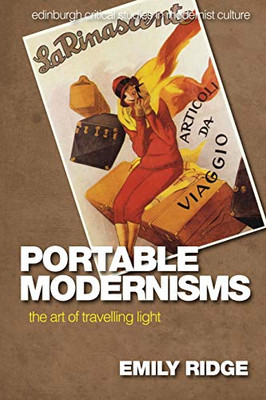 Portable Modernisms: The Art Of Travelling Light (Edinburgh Critical Studies In Modernist Culture)