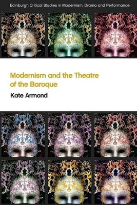 Modernism And The Theatre Of The Baroque (Edinburgh Critical Studies In Modernism, Drama And Performance)