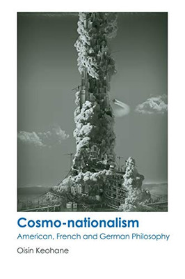 Cosmo-Nationalism: American, French And German Philosophy