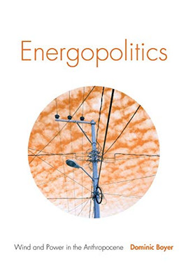 Energopolitics: Wind And Power In The Anthropocene