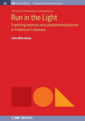 Run In The Light: Exploring Exercise And Photobiomodulation In Parkinson'S Disease (Iop Series In Photomedicine And Biophotonics)