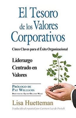 El Tesoro De Los Valores Corporativos: Cinco Claves Para El Éxito Organizacional Liderazgo Centrado En Valores (Spanish Edition)
