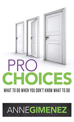 Pro Choices: What To Do When You Don'T Know What To Do