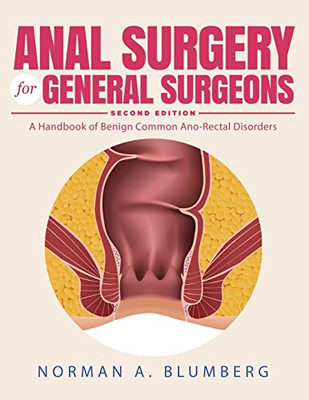 Anal Surgery For General Surgeons: A Handbook Of Benign Common Ano-Rectal Disorders