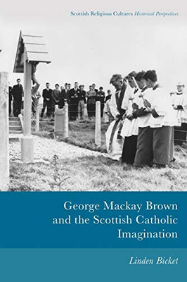 George Mackay Brown And The Scottish Catholic Imagination (Scottish Religious Cultures)