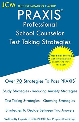 Praxis Professional School Counselor - Test Taking Strategies: Praxis 5421 - Free Online Tutoring - New 2020 Edition - The Latest Strategies To Pass Your Exam.