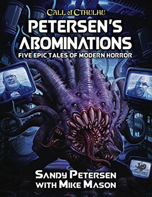 Petersen's Abominations: Tales of Sandy Petersen (Call of Cthulhu Roleplaying)
