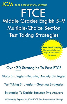 Ftce Middle Grades English 5-9 Multiple-Choice Section - Test Taking Strategies: Ftce 014 Exam - Free Online Tutoring - New 2020 Edition - The Latest Strategies To Pass Your Exam.