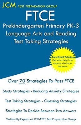 Ftce Prekindergarten Primary Pk-3 Language Arts And Reading - Test Taking Strategies: Ftce 532 Exam - Free Online Tutoring - New 2020 Edition - The Latest Strategies To Pass Your Exam.