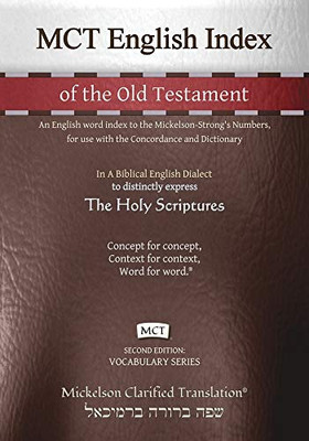 Mct English Index Of The Old Testament, Mickelson Clarified: An English Word Index To The Mickelson-Strong'S Numbers, For Use With The Concordance And Dictionary (Vocabulary)