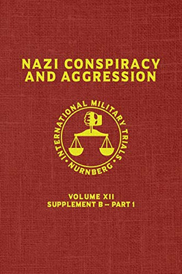 Nazi Conspiracy And Aggression: Volume Xii -- Supplement B - Part 1 (The Red Series) (12)