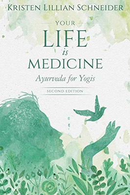 Your Life Is Medicine: Ayurveda For Yogis (1) (Your Life Is Your Medicine)