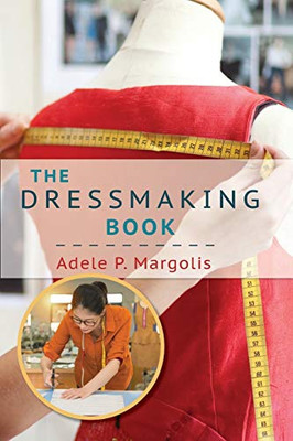 The Dressmaking Book: A Simplified Guide For Beginners