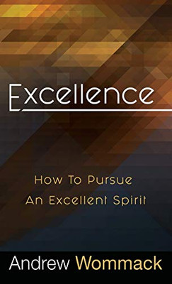 Excellence: How To Pursue An Excellent Spirit