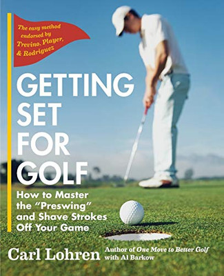 Getting Set For Golf: How To Master The "Preswing" And Shave Strokes Off Your Game