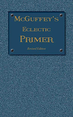 Mcguffey Eclectic Primer: Revised Edition (1879) (Mcguffey'S Eclectic Readers)