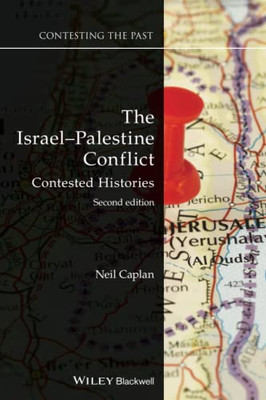 The Israel-Palestine Conflict: Contested Histories (Contesting The Past)