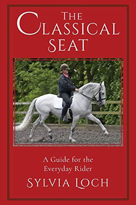 The Classical Seat: A Guide For The Everyday Rider