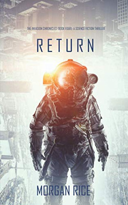 Return (The Invasion ChroniclesBook Four): A Science Fiction Thriller