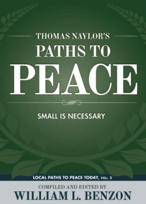 Thomas Naylor'S Paths To Peace: Small Is Necessary (Local Paths To Peace Today)