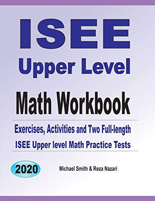 Isee Upper Level Math Workbook: Exercises, Activities, And Two Full-Length Isee Upper Level Math Practice Tests