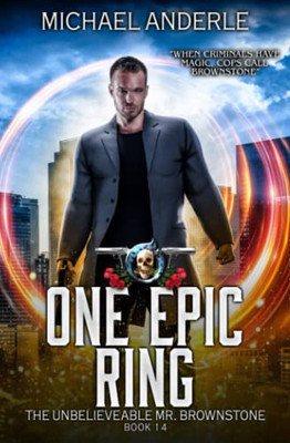 One Epic Ring: An Urban Fantasy Action Adventure (The Unbelievable Mr. Brownstone)