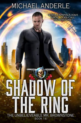 Shadow Of The Ring: An Urban Fantasy Action Adventure (The Unbelievable Mr. Brownstone)