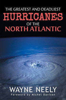The Greatest And Deadliest Hurricanes Of The North Atlantic