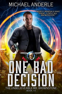 One Bad Decision: An Urban Fantasy Action Adventure (The Unbelievable Mr. Brownstone)