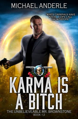 Karma Is A Bitch: An Urban Fantasy Action Adventure (The Unbelievable Mr. Brownstone)