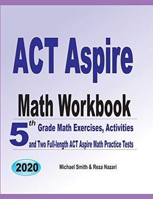 Act Aspire Math Workbook: 5Th Grade Math Exercises, Activities, And Two Full-Length Act Aspire Math Practice Tests
