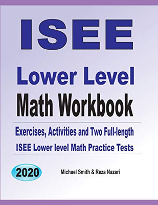 Isee Lower Level Math Workbook: Math Exercises, Activities, And Two Full-Length Isee Lower Level Math Practice Tests