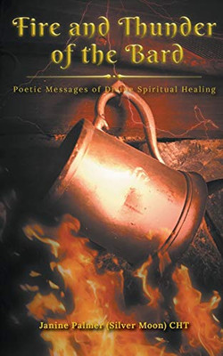 Fire And Thunder Of The Bard: Poetic Messages Of Divine Spiritual Healing