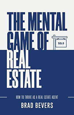 The Mental Game Of Real Estate: How To Thrive As A Real Estate Agent