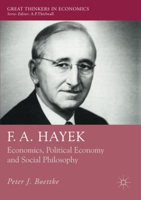 F. A. Hayek: Economics, Political Economy And Social Philosophy (Great Thinkers In Economics)