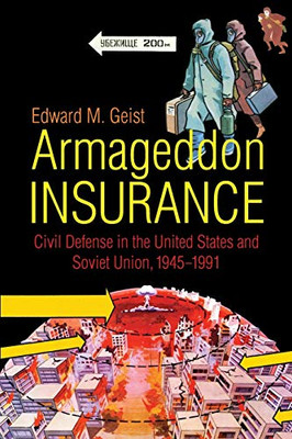 Armageddon Insurance: Civil Defense In The United States And Soviet Union, 19451991 (New Cold War History)