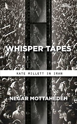Whisper Tapes: Kate Millett In Iran