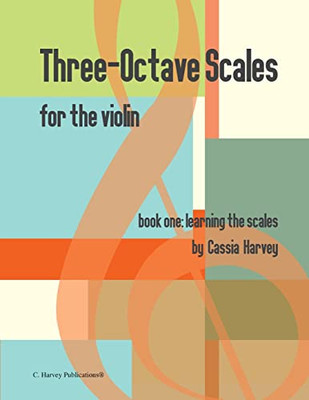 Three-Octave Scales For The Violin, Book One: Learning The Scales
