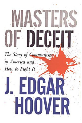 Masters Of Deceit: The Story Of Communism In America And How To Fight It